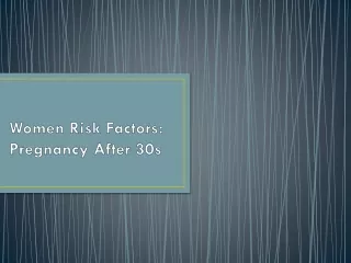 Women Risk Factors: Pregnancy After 30s
