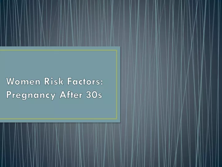 women risk factors pregnancy after 30s