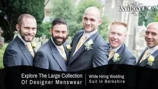Explore the Large Collection of Designer Menswear While Hiring Wedding Suit in Berkshire