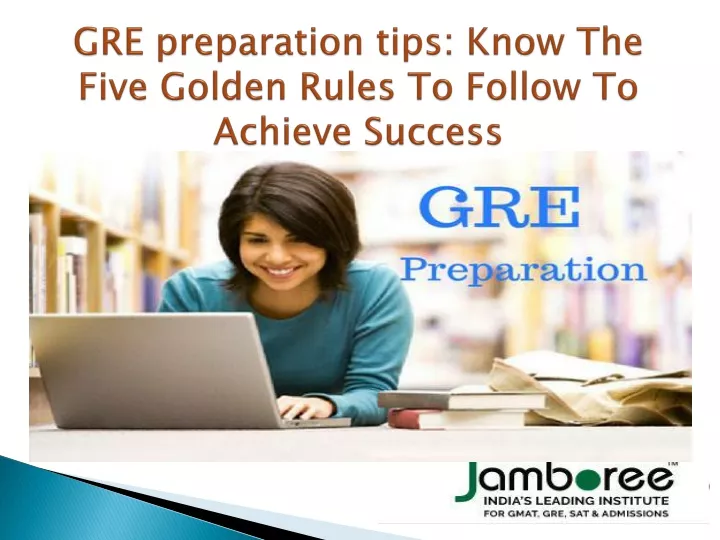 gre preparation tips know the five golden rules to follow to achieve success