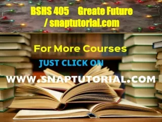 BSHS 405     Greate Future / snaptutorial.com