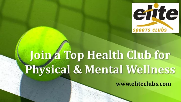 join a top health club for physical mental
