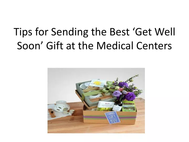 tips for sending the best get well soon gift at the medical centers