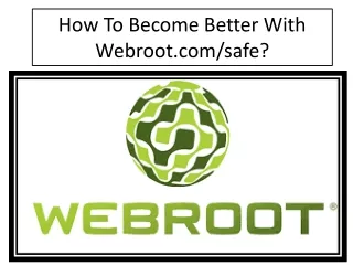 How To Become Better With Webroot.com/safe?