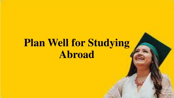 plan well for studying abroad