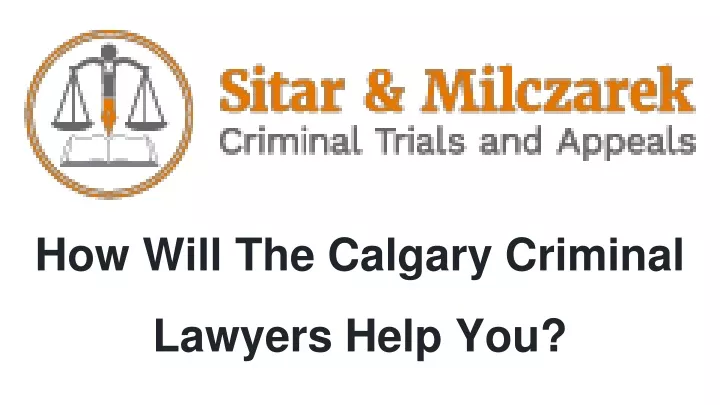 how will the calgary criminal lawyers help you