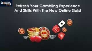 Refresh Your Gambling Experience And Skills With The New Online Slots!