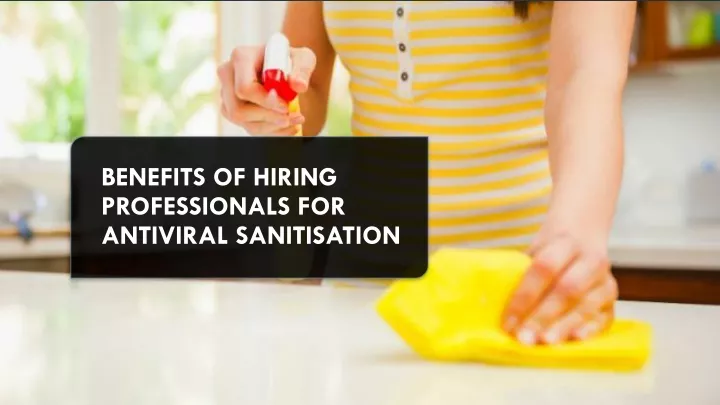 benefits of hiring professionals for antiviral sanitisation