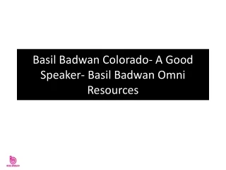 Basil Badwan Colorado- A Good Speaker- Basil Badwan Omni Resources