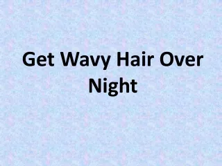 How To Get Wavy Hair Over Night
