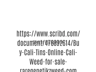 https://www.scribd.com/document/476892614/Buy-Cali-Tins-Online-Cali-Weed-for-sale-raregenetikzweed-com