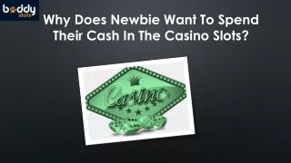 Why Does Newbie Want To Spend Their Cash In The Casino Slots?