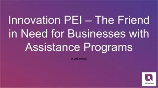 innovation pei the friend in need for businesses