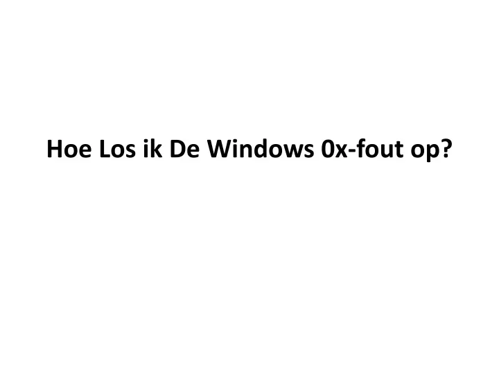 hoe los ik de windows 0x fout op