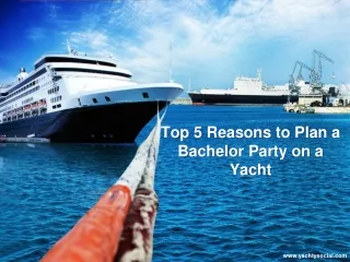 Top 5 Reasons to Plan a Bachelor Party on a Yacht