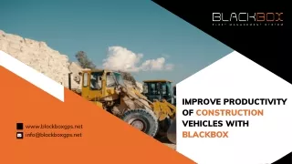 How BlackBox GPS helps Construction Companies to Track and Monitor the Earth-Moving Vehicles