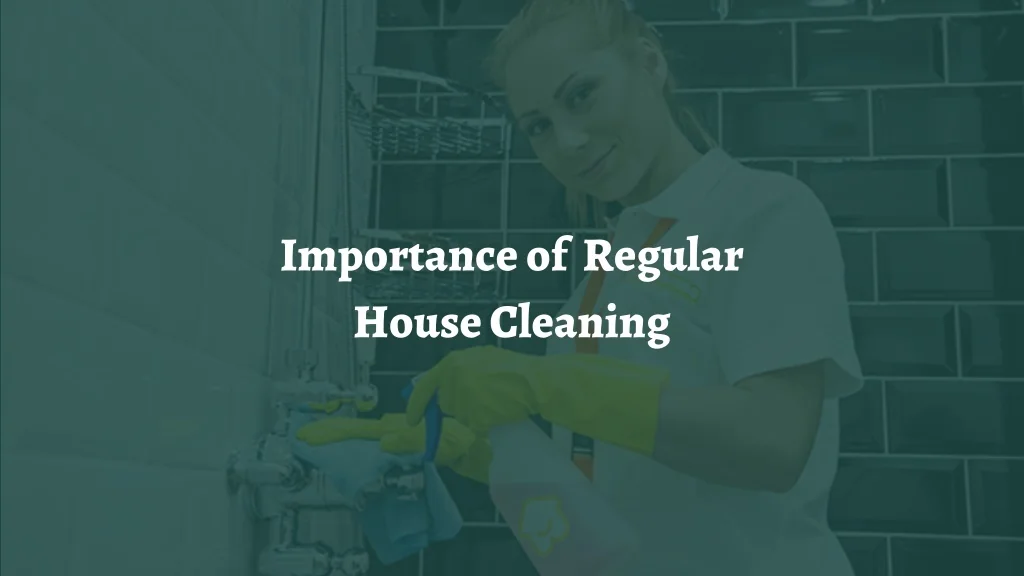 PPT - Importance of Regular House Cleaning PowerPoint Presentation ...