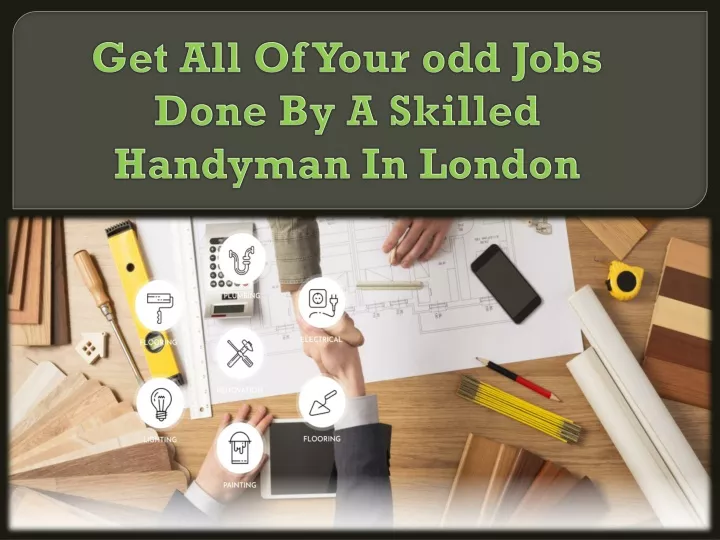get all of your odd jobs done by a skilled handyman in london