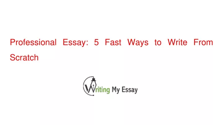 professional essay 5 fast ways to write from scratch