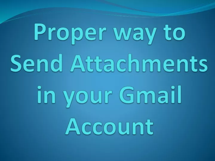 proper way to send attachments in your gmail account