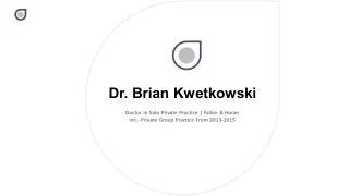 Dr. Brian Kwetkowski - Possesses Great Communication Skills