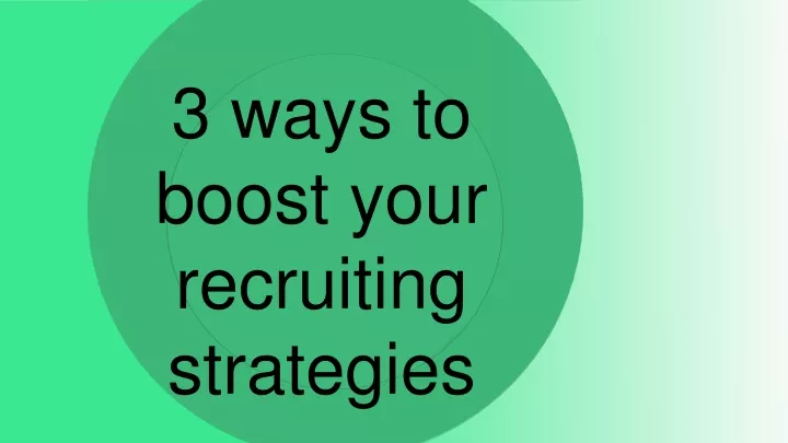 3 ways to boost your recruiting strategies