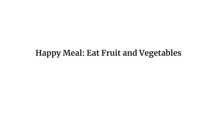 happy meal eat fruit and vegetables
