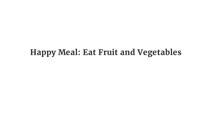 happy meal eat fruit and vegetables