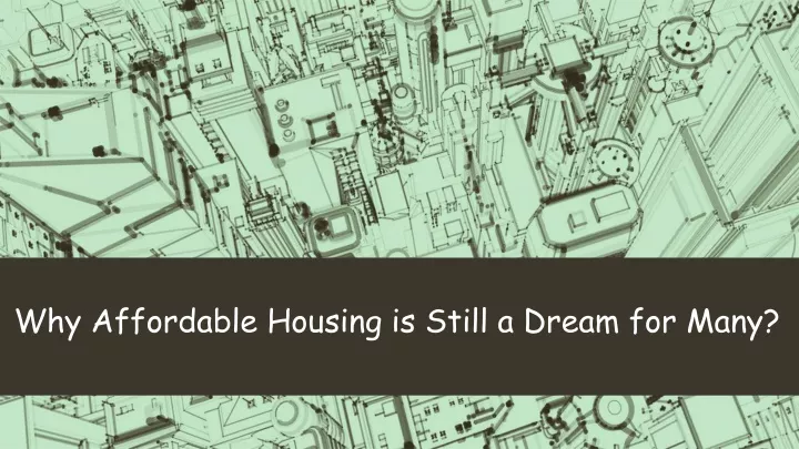 why affordable housing is still a dream for many