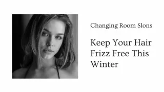 Keep Your Hair Frizz Free This Winter - Changing Room Slons