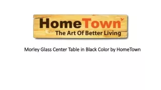 Morley Glass Center Table in Black Color by HomeTown
