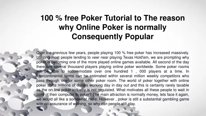 100 free poker tutorial to the reason why online poker is normally consequently popular