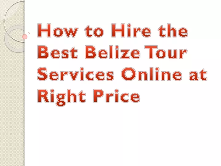 how to hire the best belize tour services online at right price