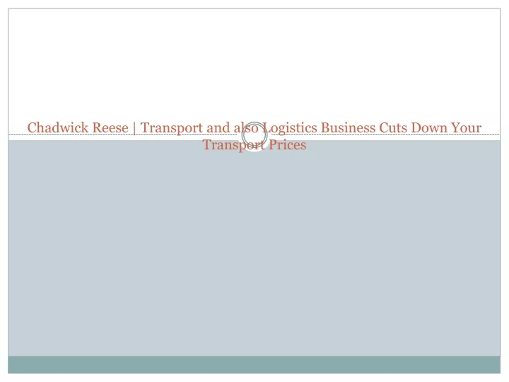 chadwick reese transport and also logistics business cuts down your transport prices