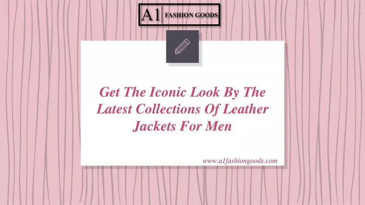 get the iconic look by the latest collections of leather jackets for men