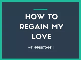 HOW TO REGAIN MY LOVE