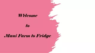 welcome to maui farm to fridge