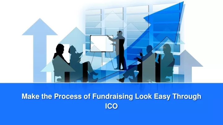 make the process of fundraising look easy through ico