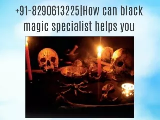 91-8290613225|How can black magic specialist helps you