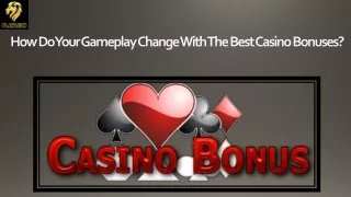 How Do Your Gameplay Change With The Best Casino Bonuses?