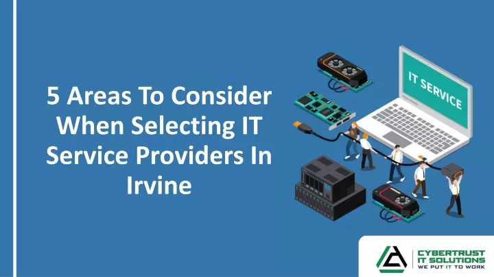 5 areas to consider when selecting it service providers in irvine