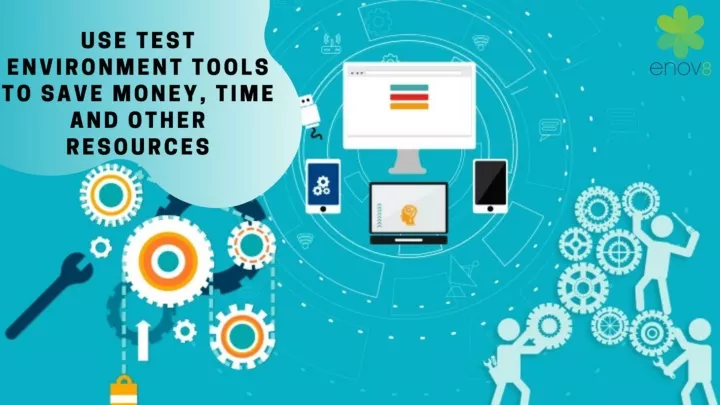 use test environment tools to save money time and other resources