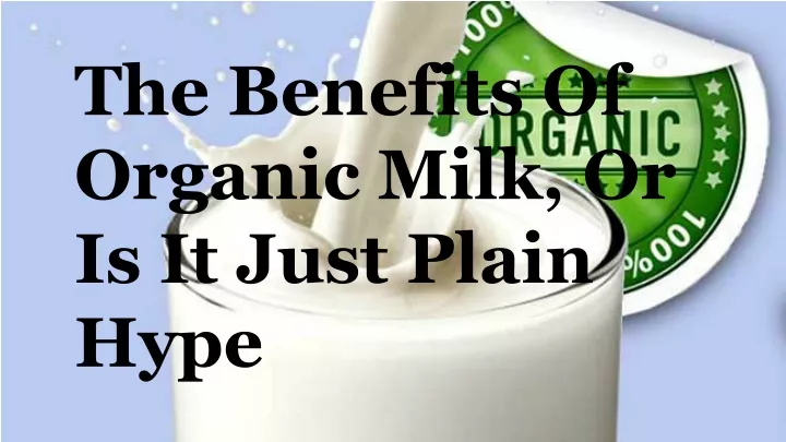 the benefits of organic milk or is it just plain