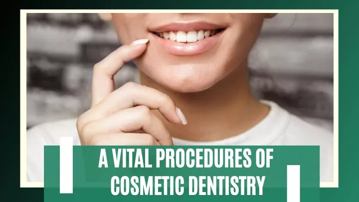 a vital procedures of cosmetic dentistry