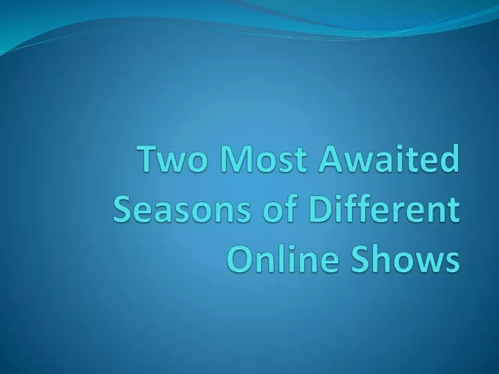 two most awaited seasons of different online shows