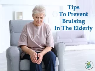Tips To Prevent Bruising In The Elderly