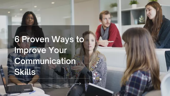6 proven ways to improve your communication skills