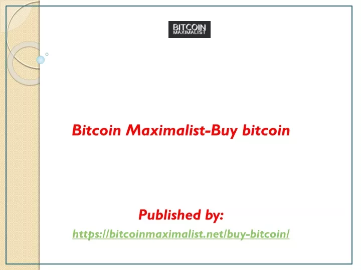 bitcoin maximalist buy bitcoin published by https bitcoinmaximalist net buy bitcoin