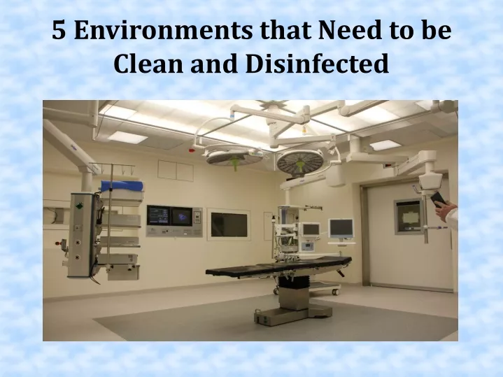 5 environments that need to be clean and disinfected