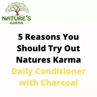 5 Reasons You  Should Try Out  Natures Karma  Daily Conditioner  with Charcoal